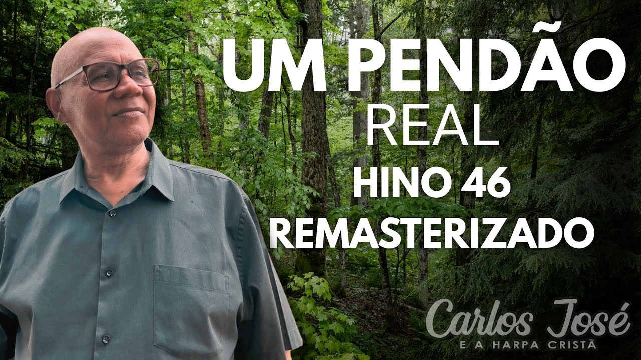 HINO 46 - UM PEND&Atilde;O REAL REMASTERIZADO | CARLOS JOS&Eacute; E A HARPA CRIST&Atilde;
