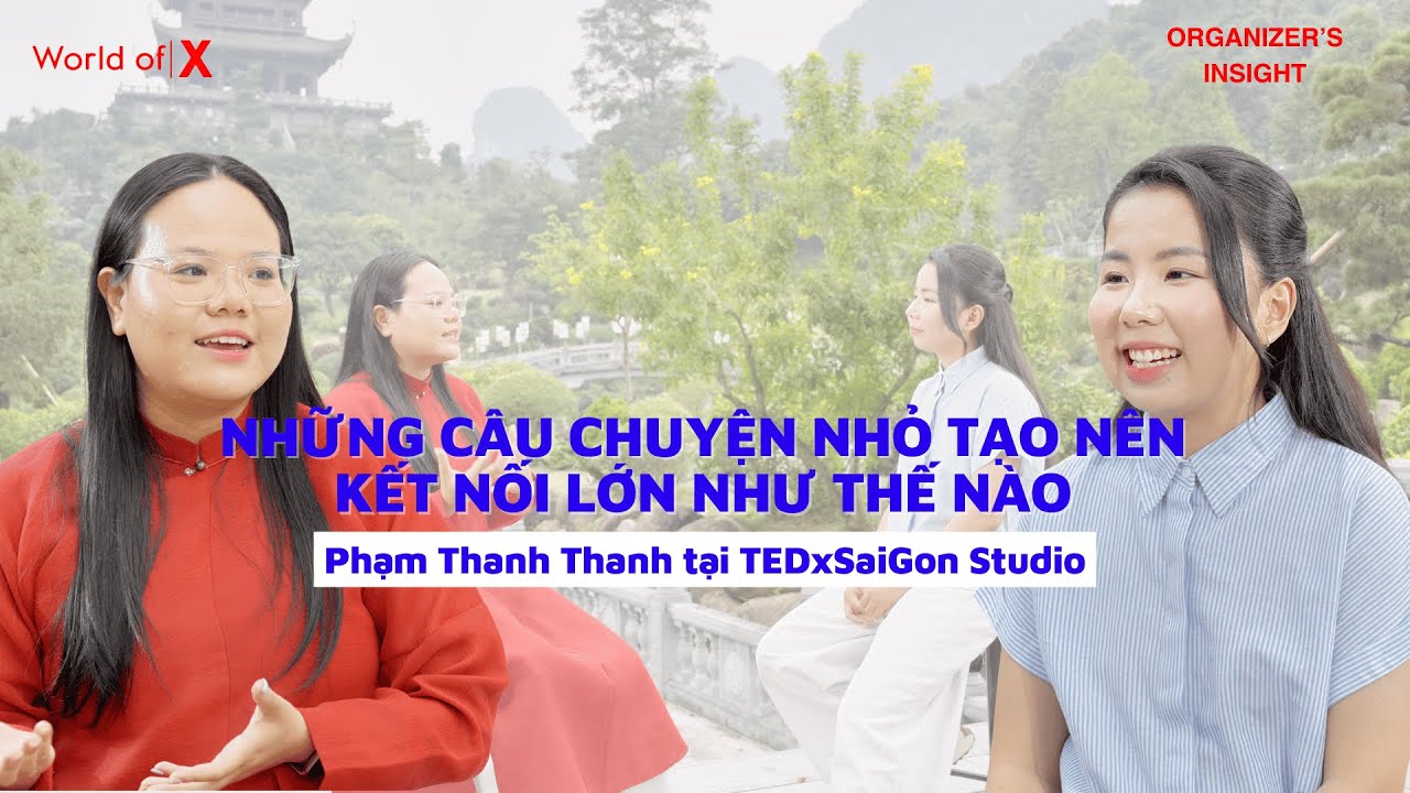 NHỮNG CÂU CHUYỆN NHỎ TẠO NÊN KẾT NỐI LỚN NHƯ THẾ NÀO | PHẠM THANH THANH #worldofx #speakerinsights