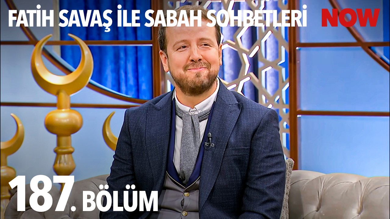 Fatih Savaş ile Sabah Sohbetleri 187. Bölüm
