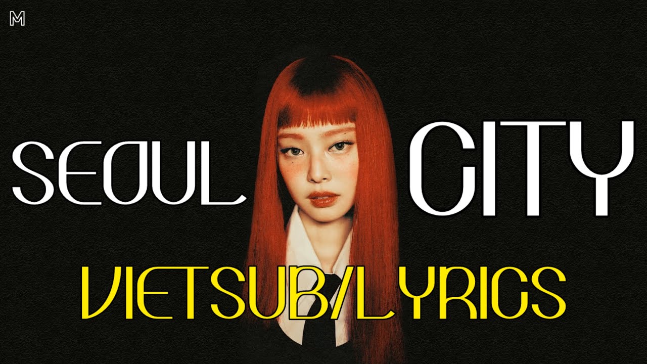 [vietsub/lyrics] Seoul City • JENNIE