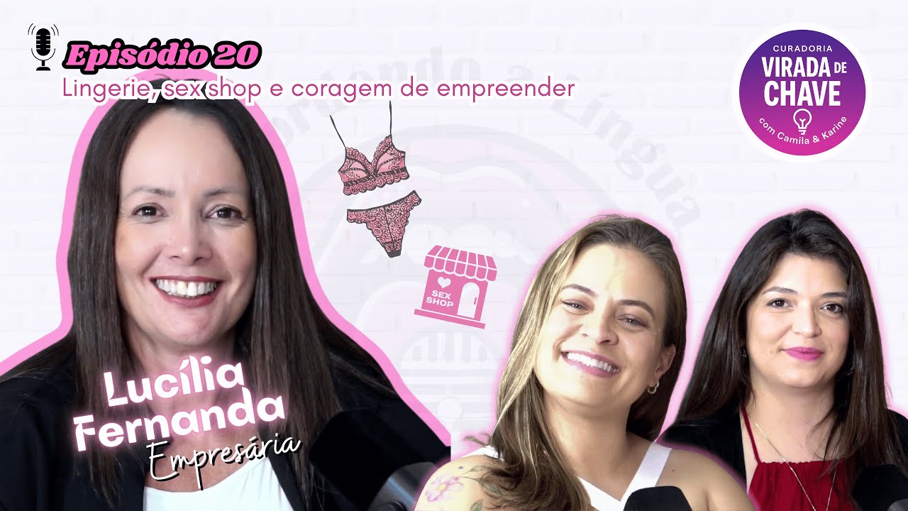 ✨ EP. 20 | Lingerie, sex shop e coragem de empreender com Lucília Fernanda 🔥👙