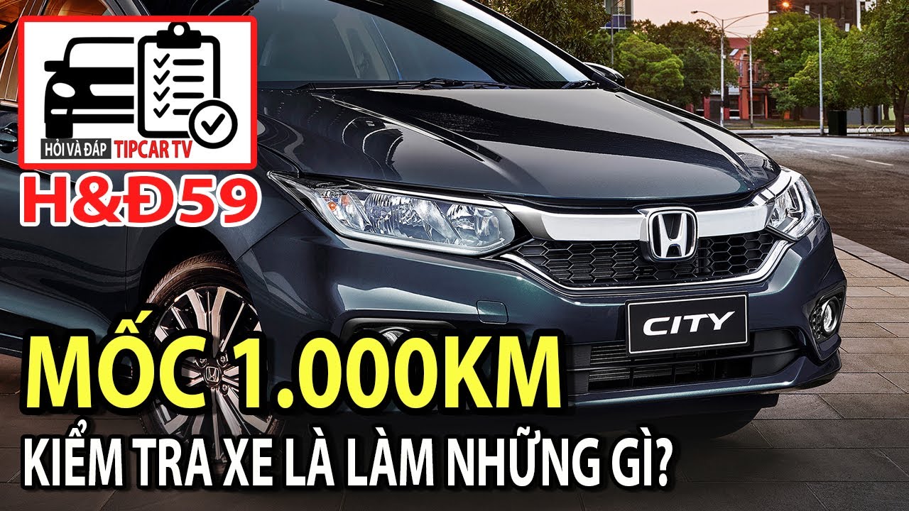 H&Đ59: Hãng gọi kiểm tra xe mốc 1.000km để làm gì? Tại sao điều hòa đóng băng? | TIPCAR TV