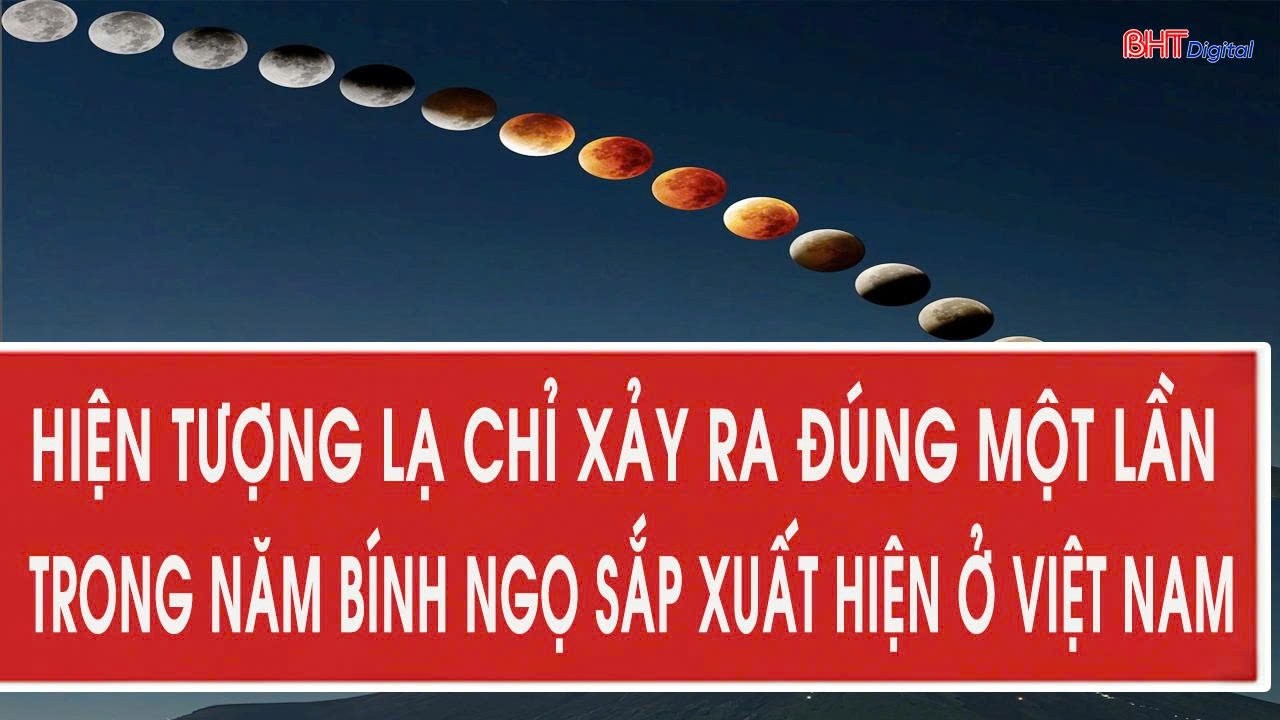 Hiện tượng lạ chỉ xảy ra đúng một lần trong năm Bính Ngọ sắp xuất hiện ở Việt Nam
