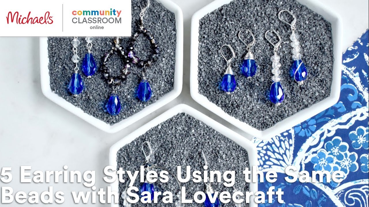 Online Class: 5 Earring Styles Using the Same Beads with Sara Lovecraft | Michaels