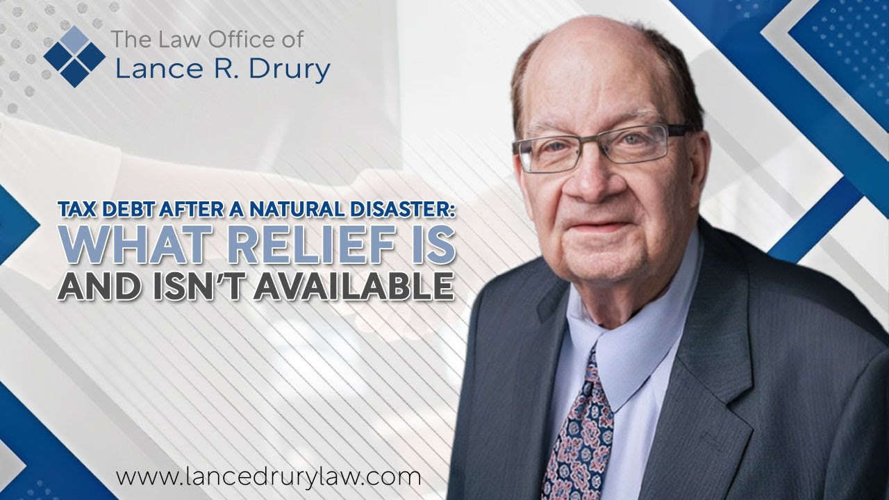 Tax Debt After a Natural Disaster: What Relief Is and Isn’t Available