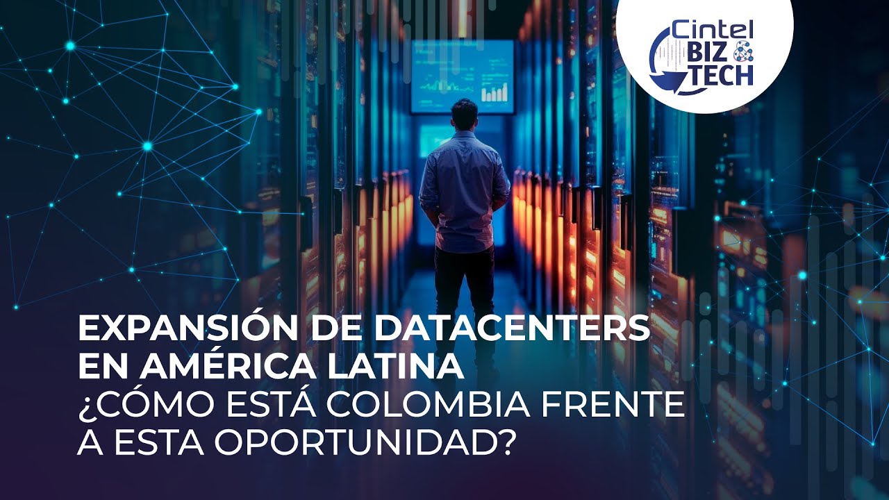 Expansión de DATACENTERS en América Latina ¿Cómo está COLOMBIA frente a esta oportunidad?