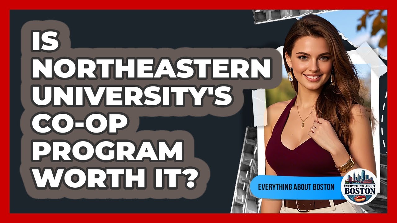Is Northeastern University's Co-op Program Worth It? - Everything About Boston