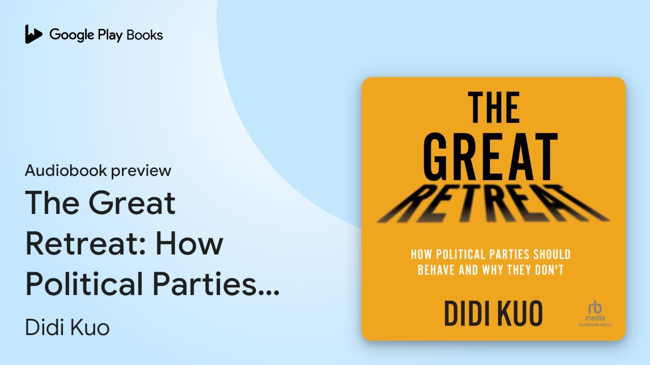 The Great Retreat: How Political Parties Should&hellip; by Didi Kuo &middot; Audiobook preview