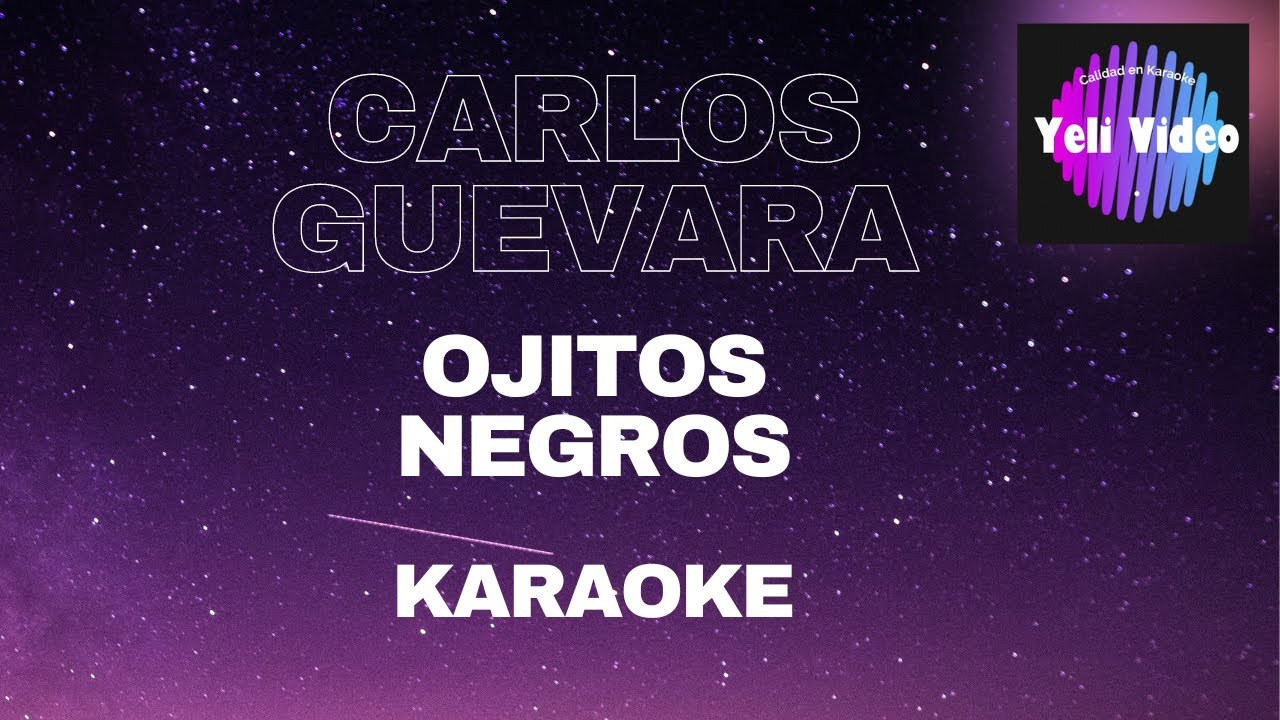 CARLOS GUEVARA - OJITOS NEGROS (KARAOKE)