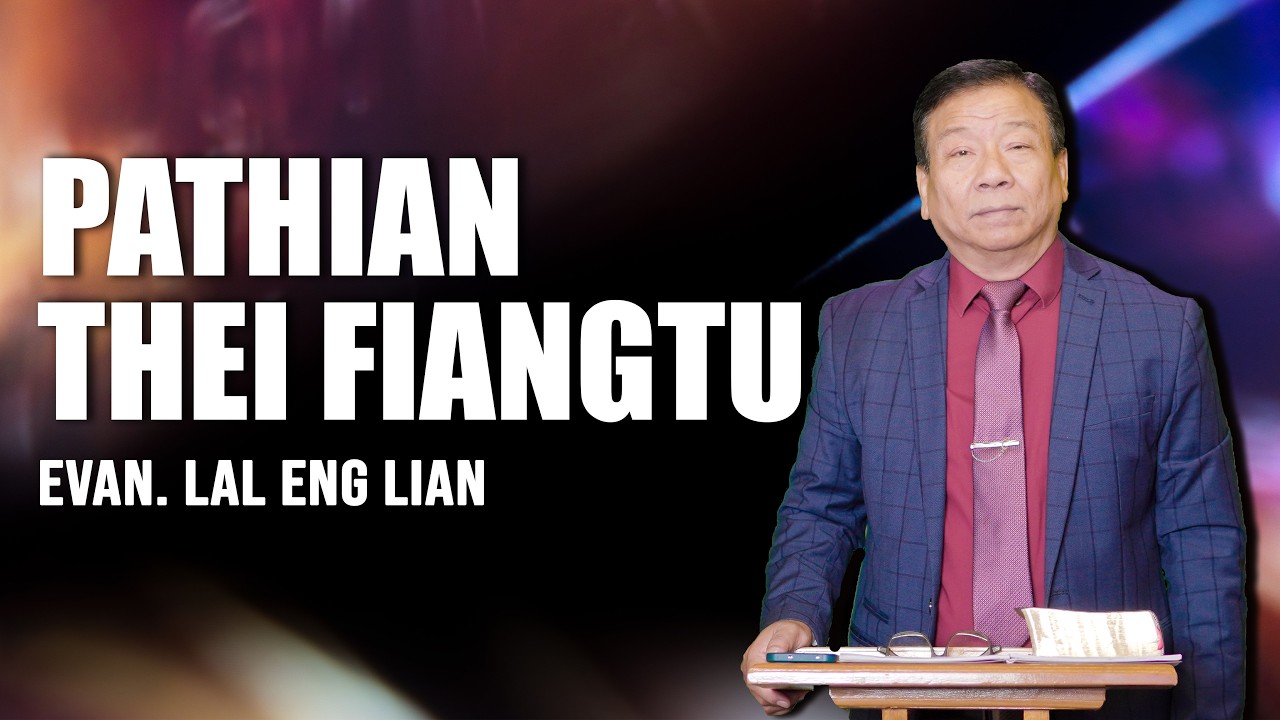 Evan. Lal Eng Lian | PATHIAN THEI FIANGTU