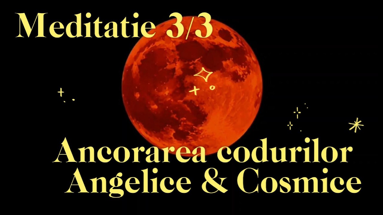 ✨Meditatie 3/3 ~ Ancorarea Codurilor Angelice & Cosmice ~ in realitatea dvs cea mai inalta!