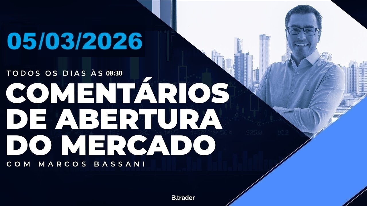 🔴COMENTÁRIO DE ABERTURA DO MERCADO | AO VIVO | 05/03/2026 | B.Trader
