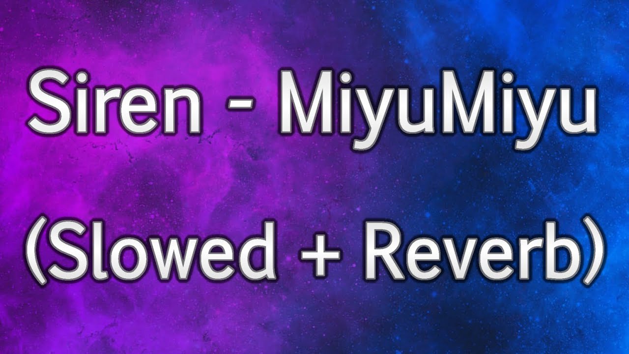 MiyuMiyu - Siren (Slowed + Reverb)