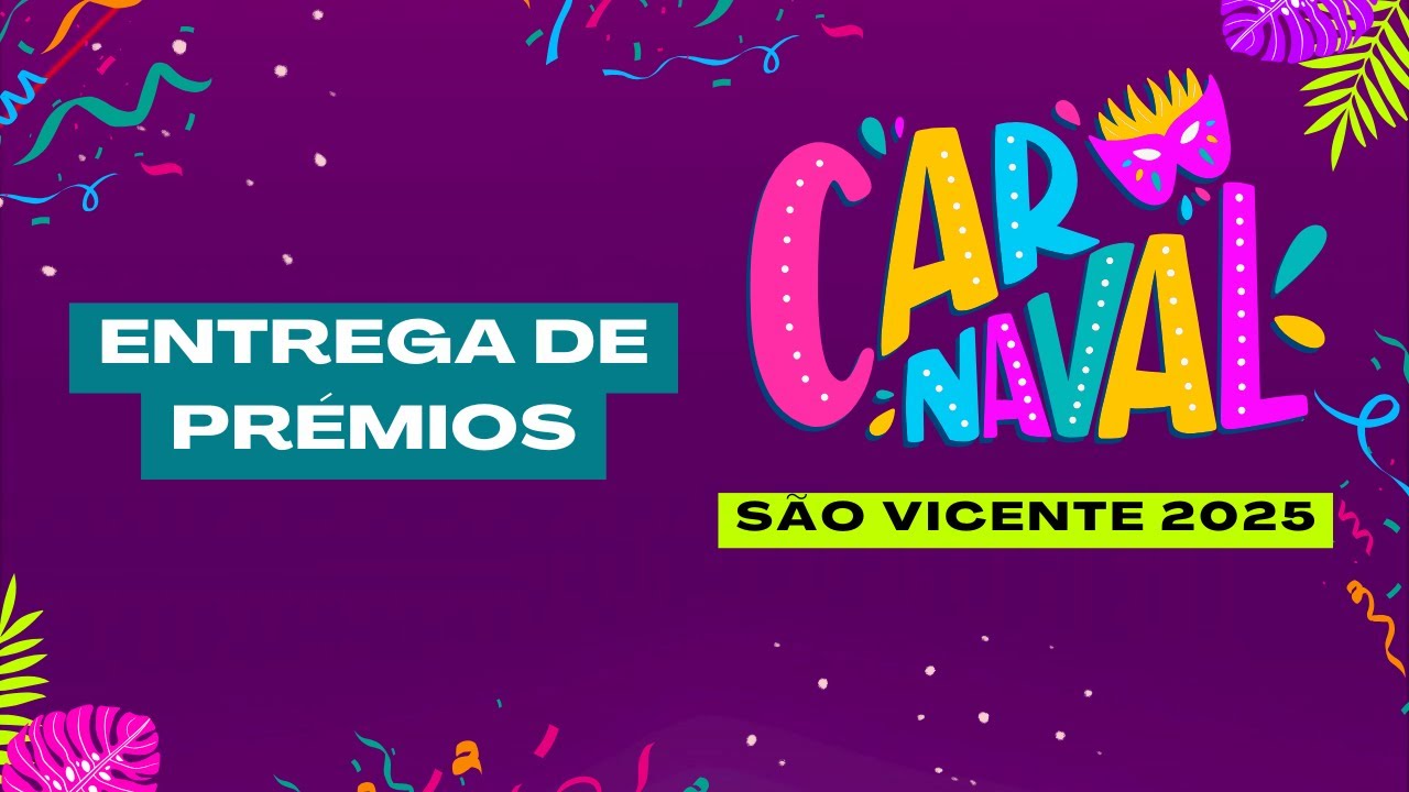 CARNAVAL SÃO VICENTE 2025: ENTREGA DE PRÉMIOS