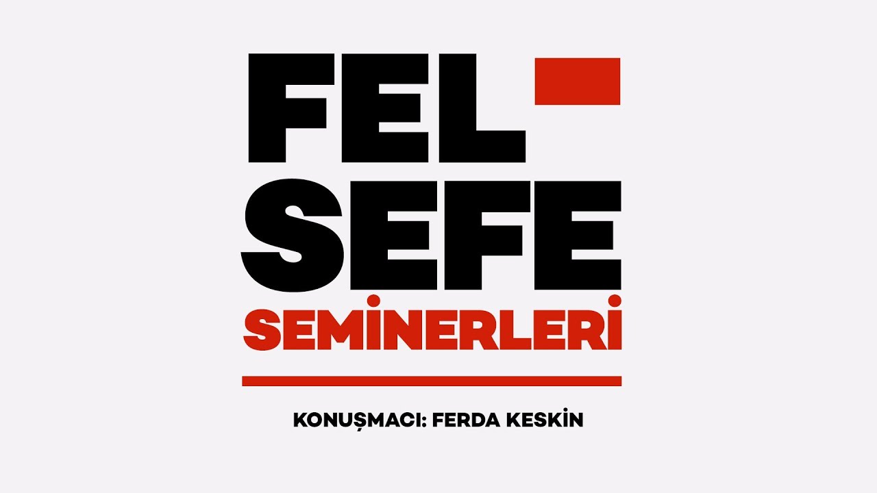 Felsefe Seminerleri Dizisi - Ferda Keskin - “Foucault ve Öznellik