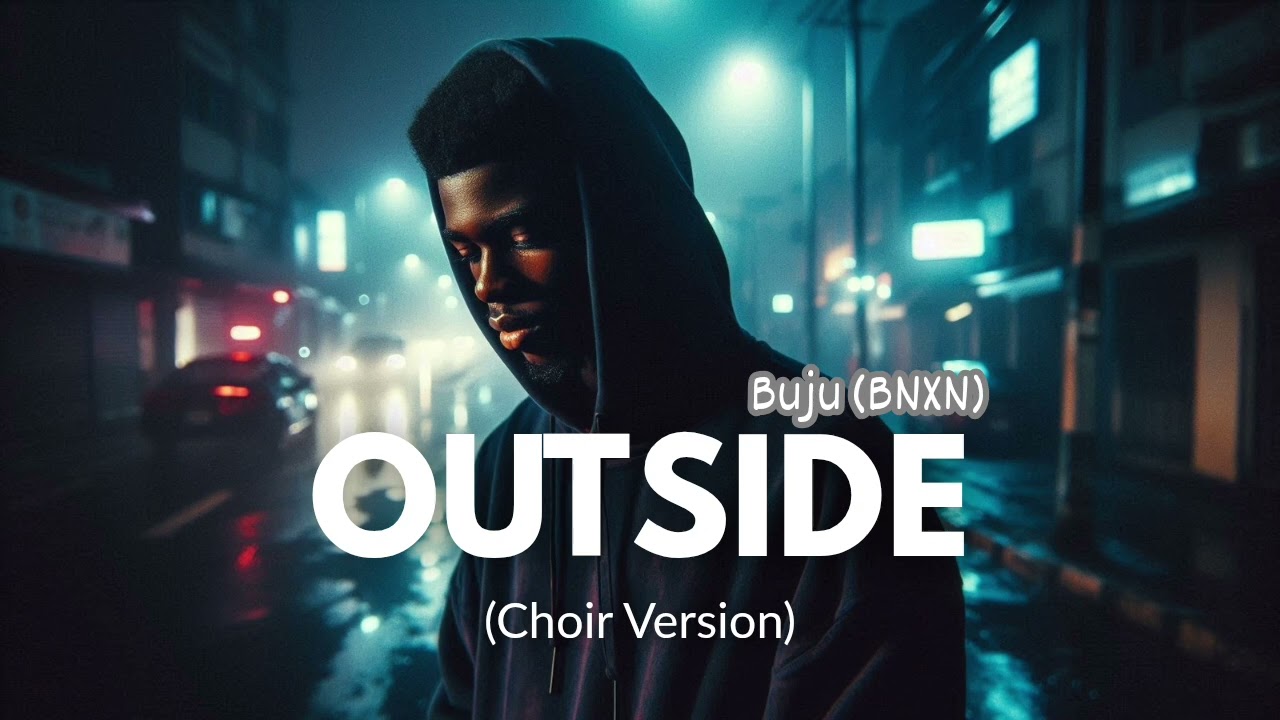 Outside (Choir Version) | Buju (BNXN)
