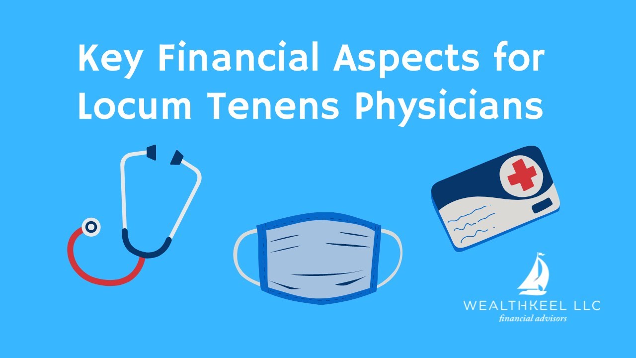 Key Financial Aspects for Locum Tenens Physicians