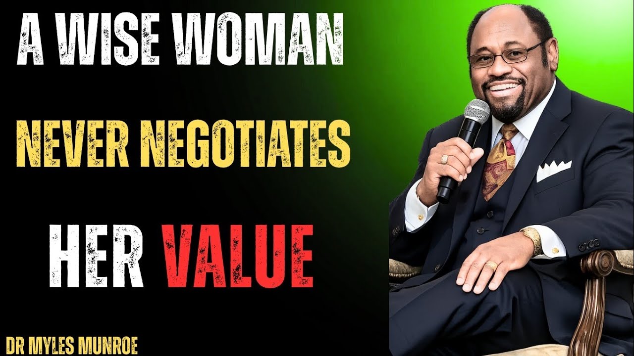 Why a Wise Woman Never Lowers Her Worth | Life-Changing Speech,Dr Myles Munroe 