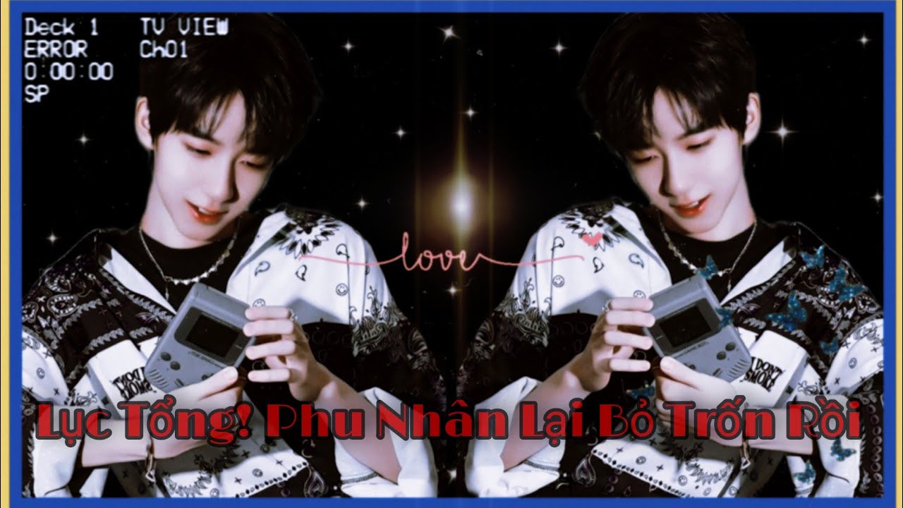 [oneshort] ||All Lâm|| Lục Tổng! Phu Nhân Lại Bỏ Trốn Rồi