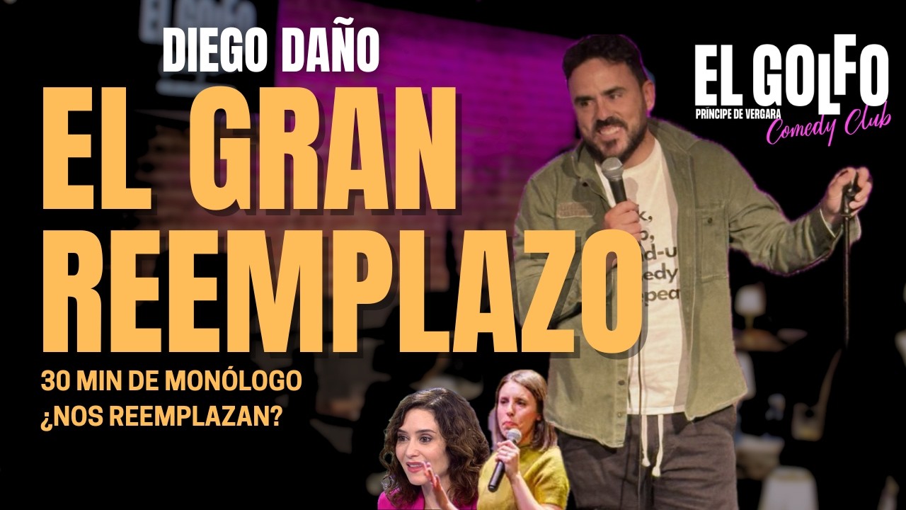 ¿EL GRAN REEMPLAZO 🇪🇸? | Monólogo completo de Diego Daño en El Golfo Comedy Club | Diego Daño