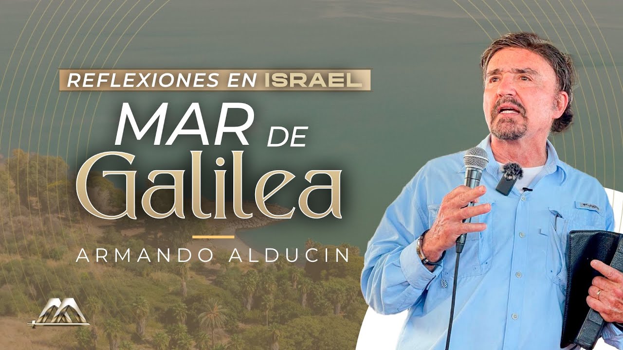 Mar de Galilea | Reflexiones en Israel | Dr. Armando Alducin
