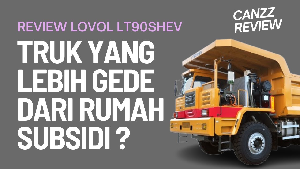 REVIEW | MINING TRUCK | LOVOL LT90SHEV | TRUK YANG LEBIH GEDE DARI RUMAH SUBSIDI