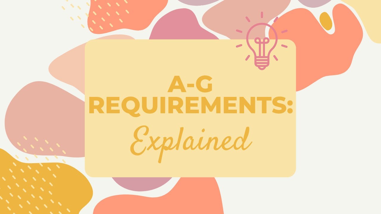 The A-G Requirements: Explained!