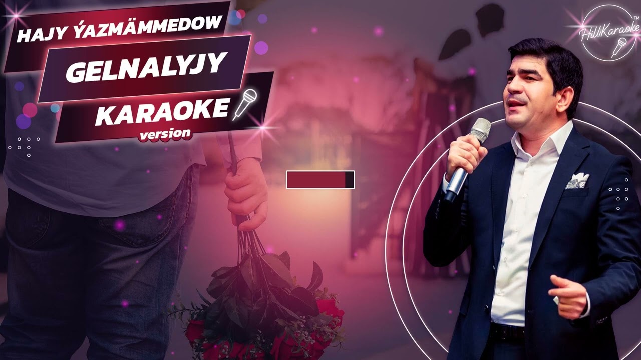 Hajy Ýazmämmedow   Gelnalyjy Karaoke