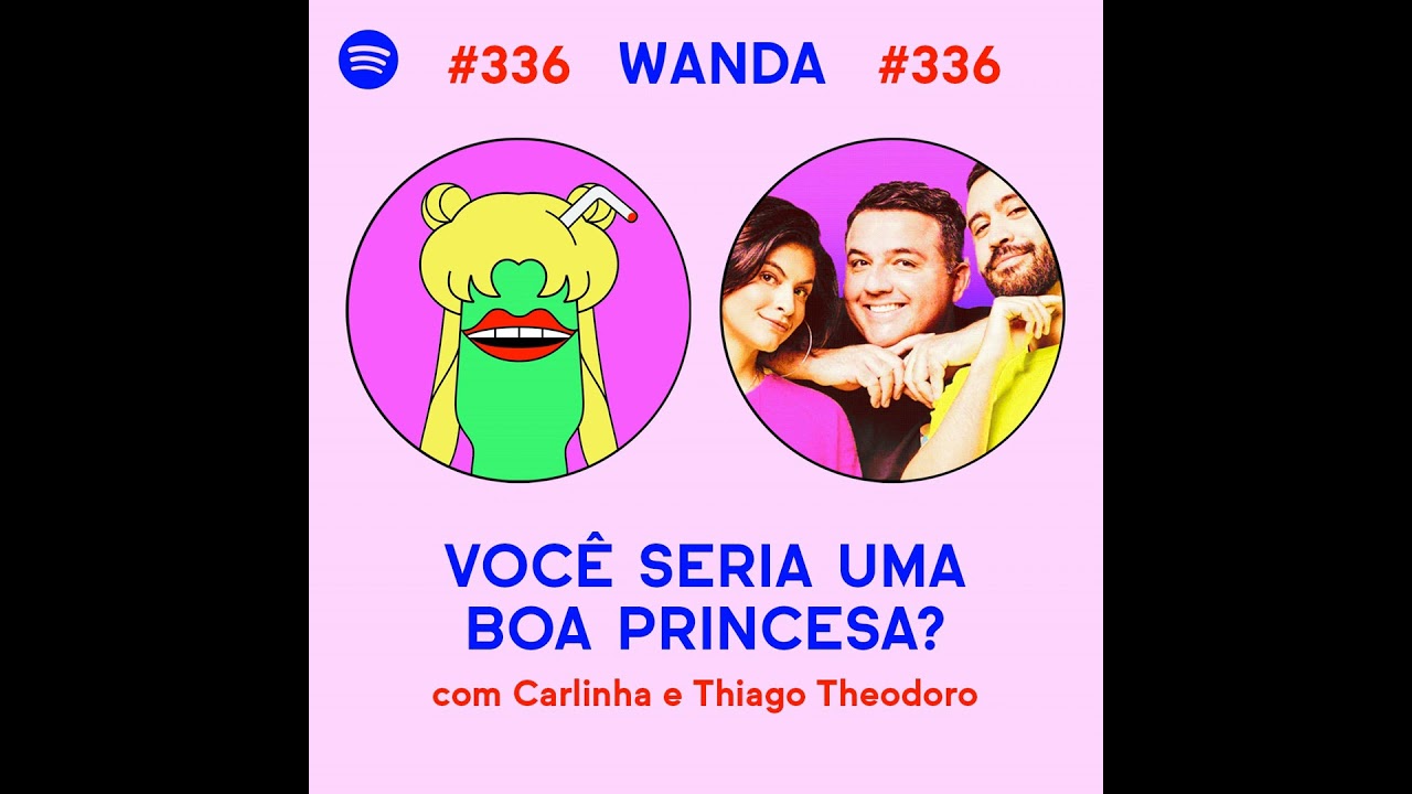 #336 - Voc&ecirc; seria uma boa princesa? Com Carlinha e Thiago Theodoro