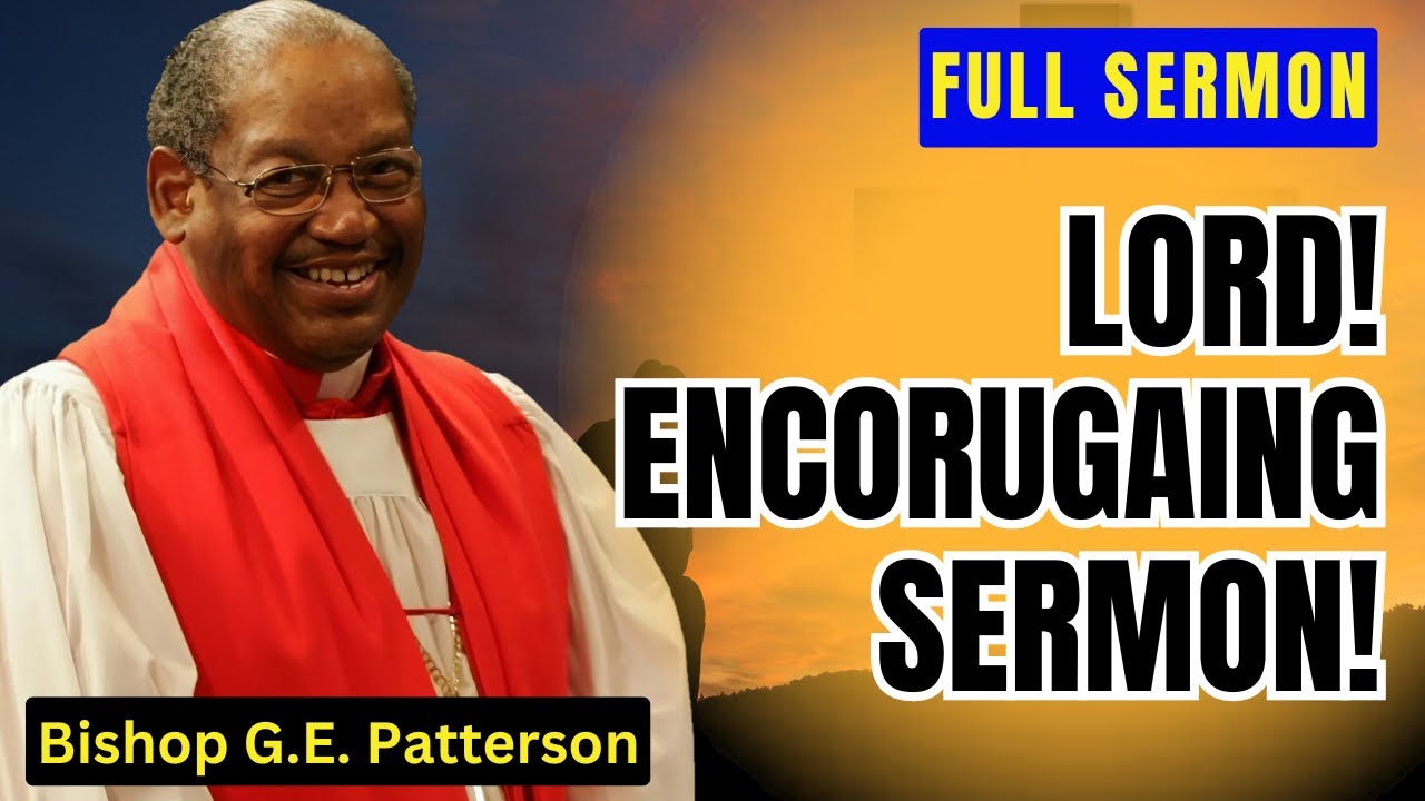 Bishop G.E. Patterson - Encorugaing Sermon!