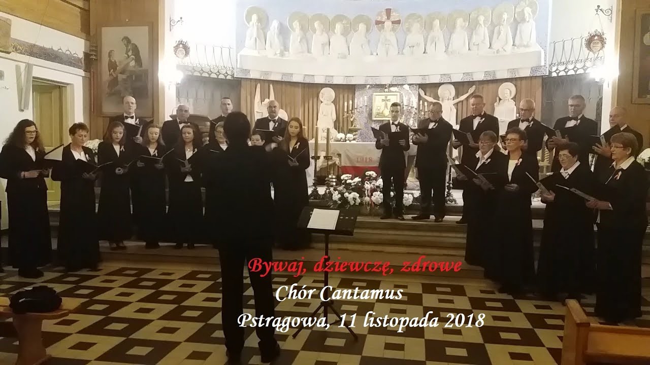 Bywaj, dziewczę, zdrowe - Chór Cantamus - Pstrągowa 11 listopada 2018