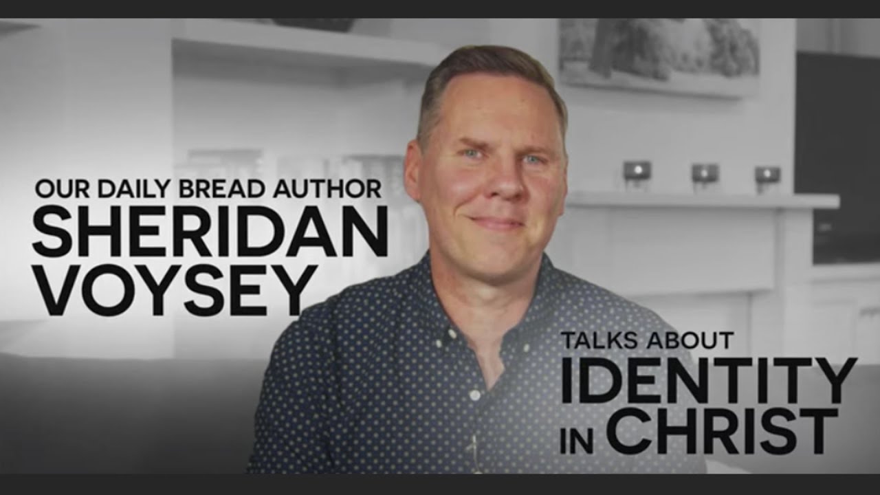 Let's Talk About Identity In Christ | Sheridan Voysey | Our Daily Bread