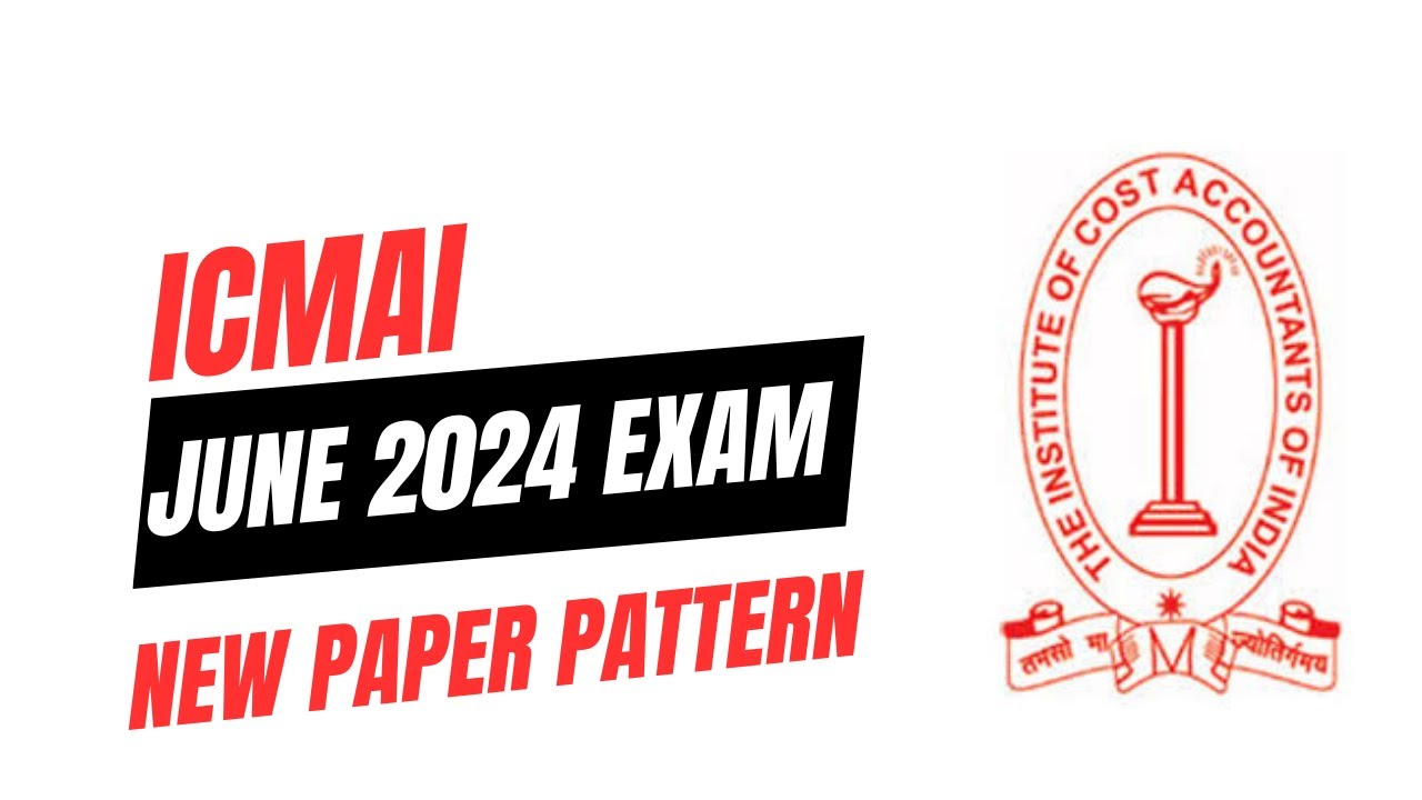 ICMAI JUNE 2024 EXAM NEW PAPER PATTERN