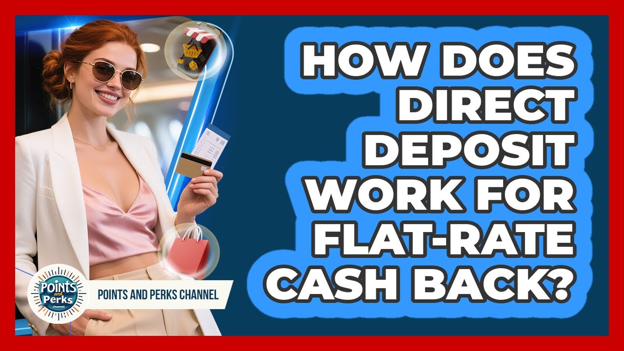 How Does Direct Deposit Work For Flat-rate Cash Back? - Points and Perks Channel