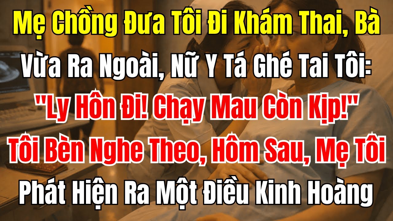 Mẹ Chồng Dẫn Đi Khám Thai, Y Tá Thì Thầm “Ly Hôn Ngay!”, Hôm Sau Mẹ Tôi Sốc | DƯ ÂM ĐỜI KỂ