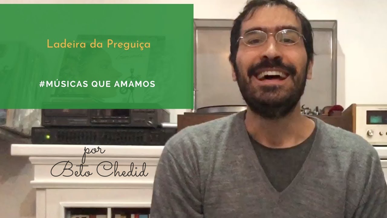 MQA #65 - como tocar Ladeira da Preguiça, de Gilberto Gil, por Beto Chedid (YouTube)