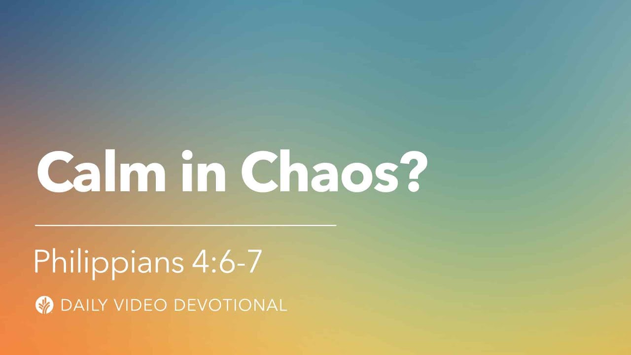 Calm in Chaos? | Philippians 4:6-7 | Our Daily Bread Video Devotional