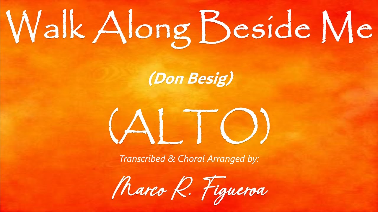 WALK ALONG BESIDE ME (Don Besig)® ~ ֍ ALTO
