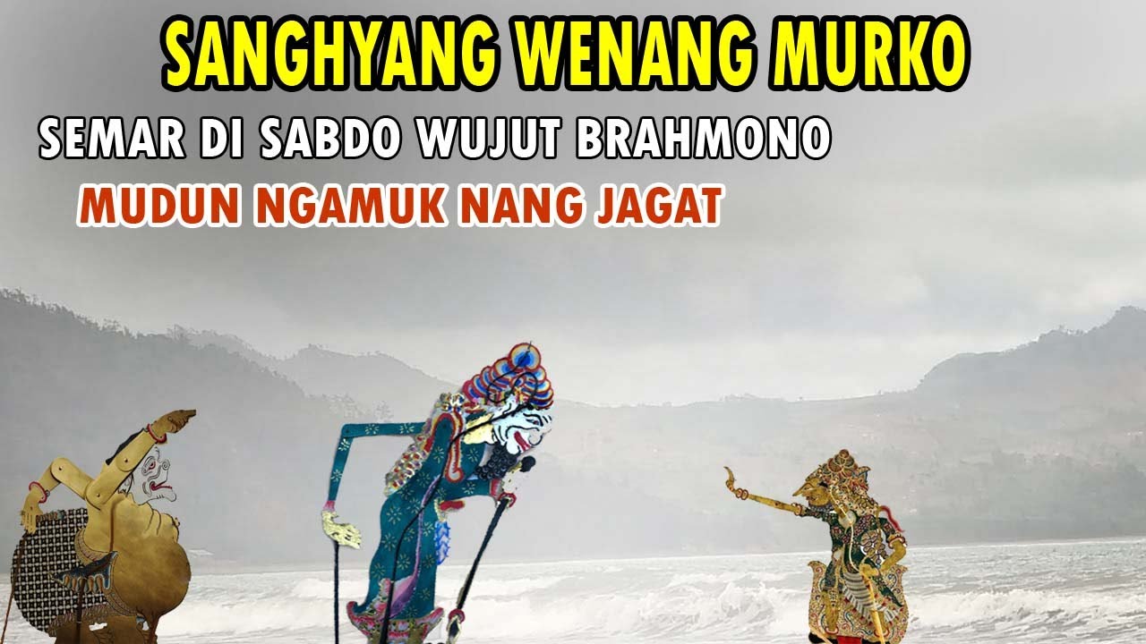 SANGHYANG WENANG MURKO SEMAR DI SABDO WUJUT BRAHMONO ## MUDUN NGAMUK NANG JAGAT
