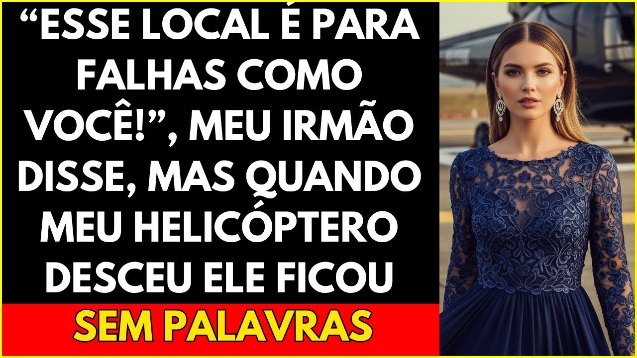 Esse Local é Para Falhas Como Você!”, Meu Irmão Disse, Mas Quando Meu Helicóptero Desceu Ele