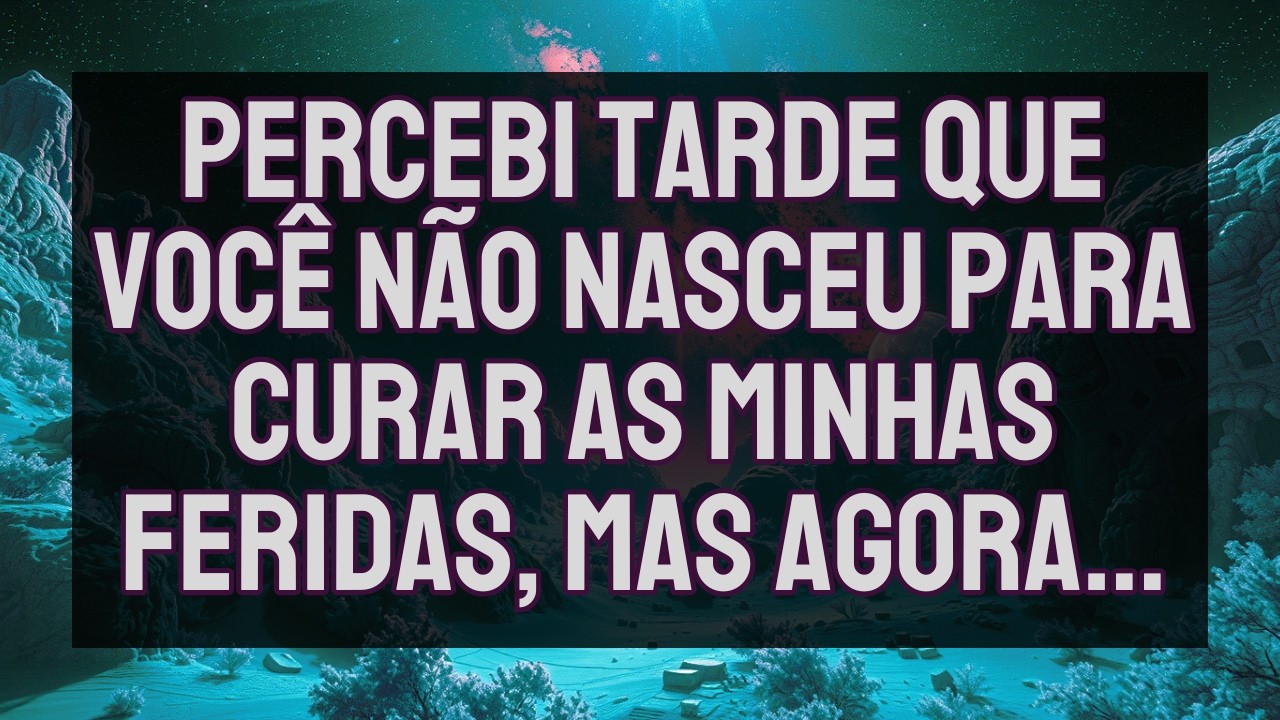 Percebi Tarde Que VOCÊ NÃO NASCEU Para Curar As Minhas Feridas, MAS AGORA...