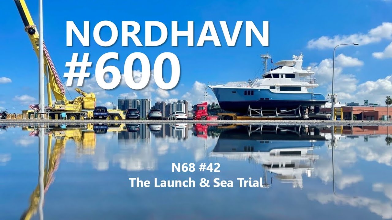 The Launch & Sea Trial of the 600th Nordhavn N68 #42