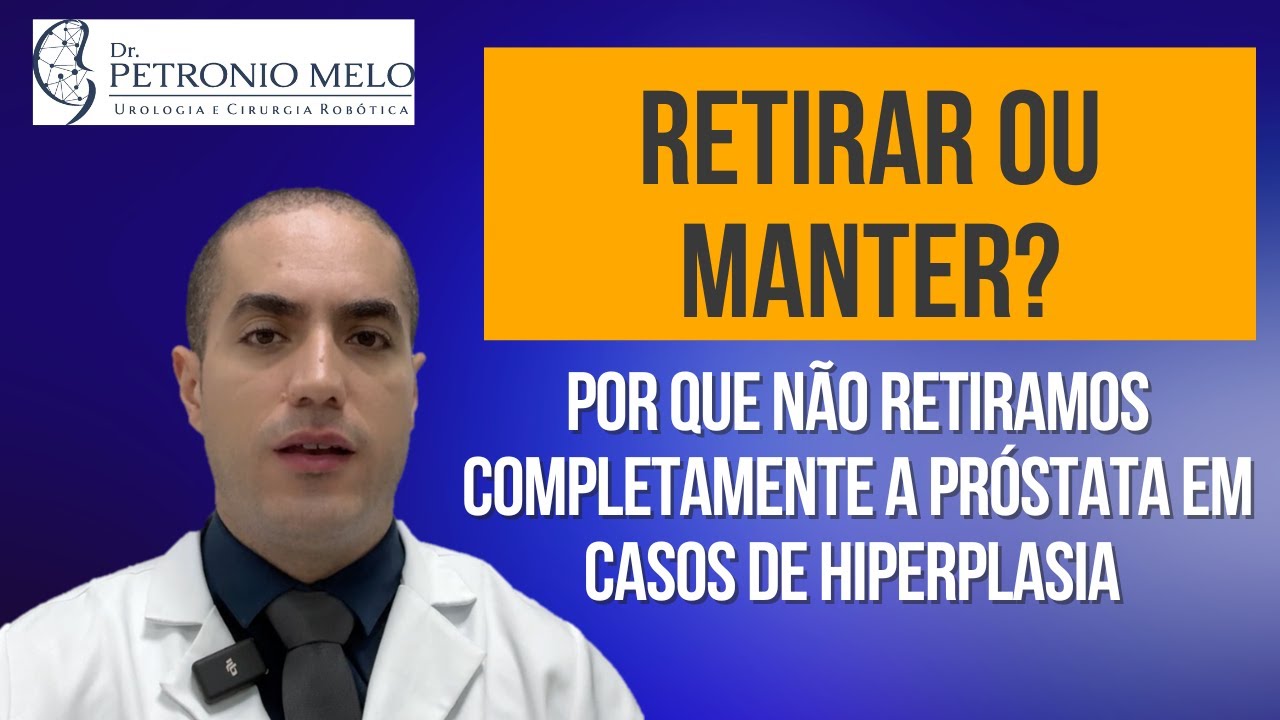 Manter ou Retirar? Por que não Retiramos Completamente a Próstata em casos de Hiperplasia?
