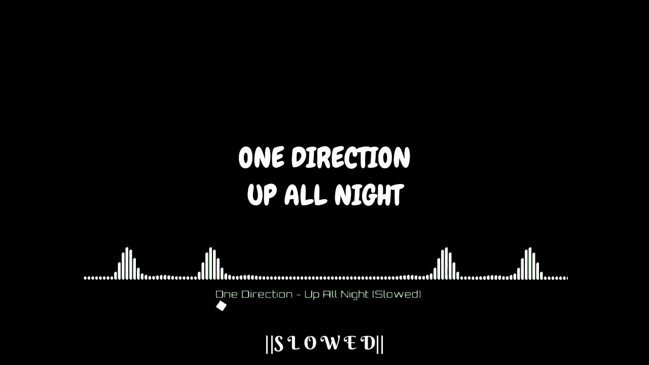 One Direction - Up All Night (Slowed)