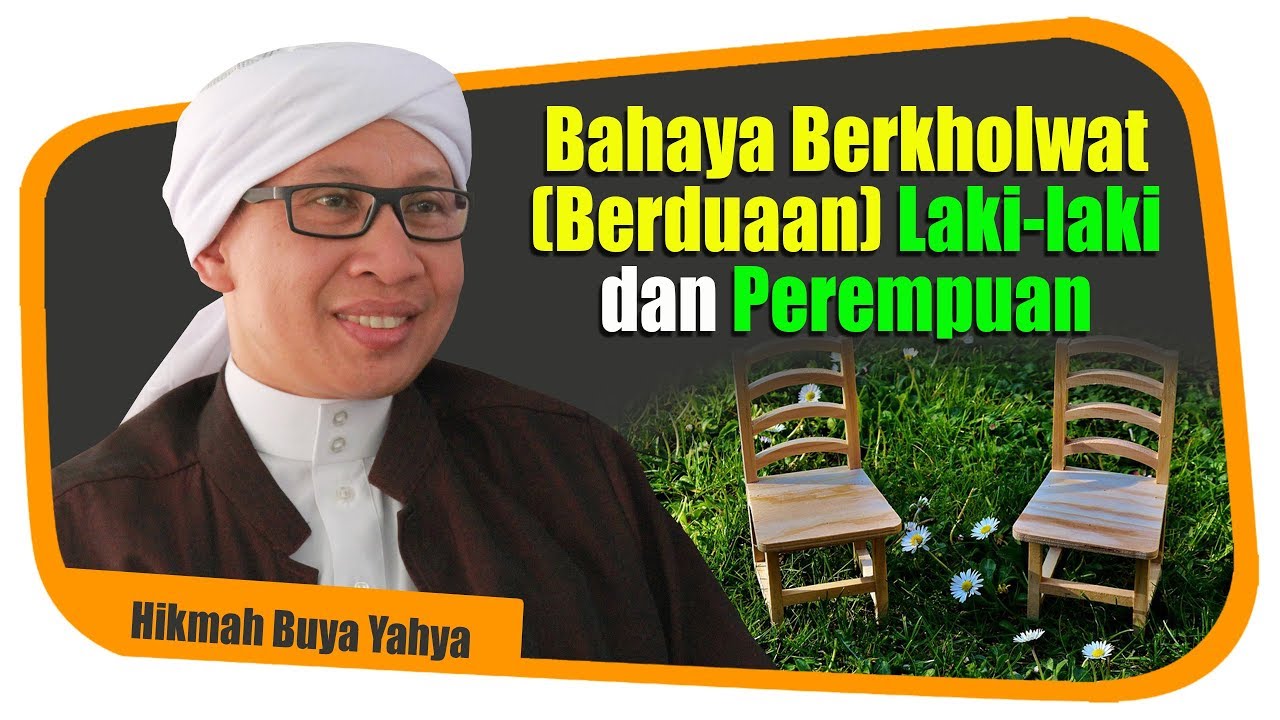 Bahaya Berkholwat (Berduaan) Laki-laki dan Perempuan - Hikmah Buya Yahya