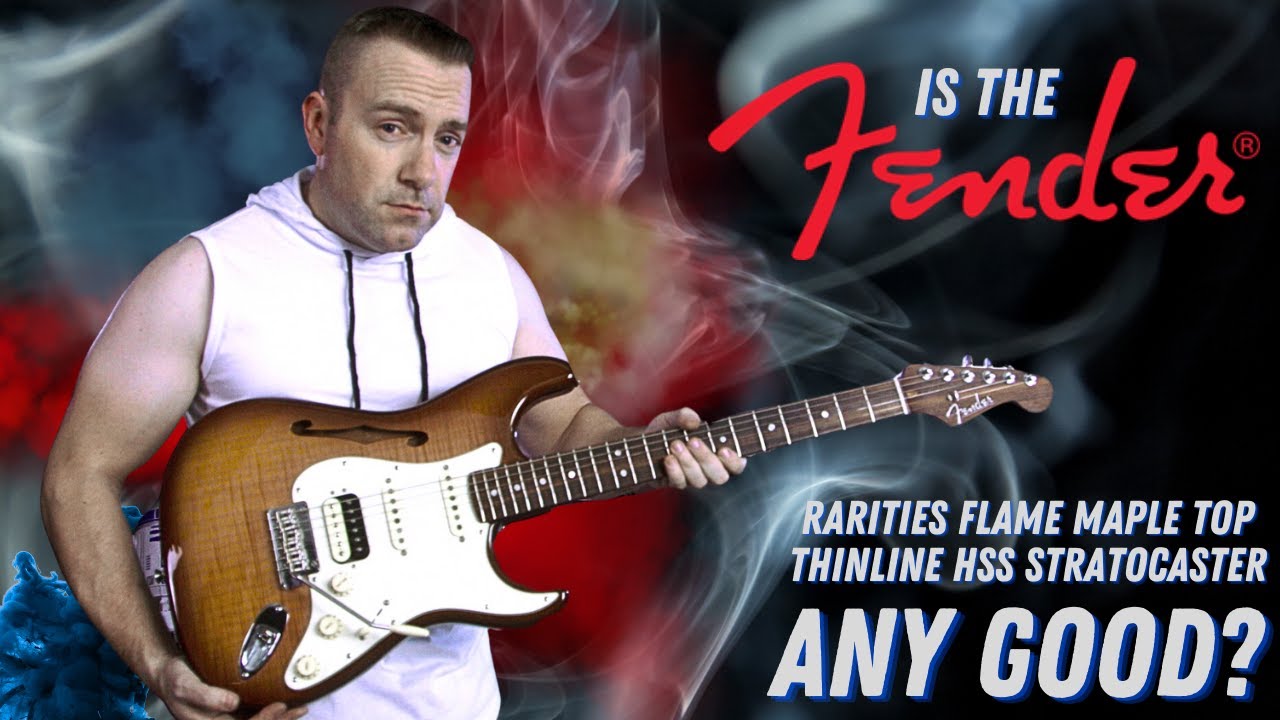 Is The Fender Rarities Flame Maple Top HSS Thinline Stratocaster Any Good