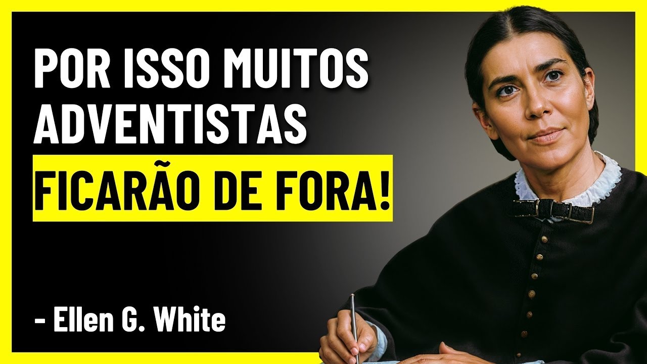 Por Que Muitos Adventistas Serão EXCLUÍDOS do Reino? A verdade alarmante! Ellen G White