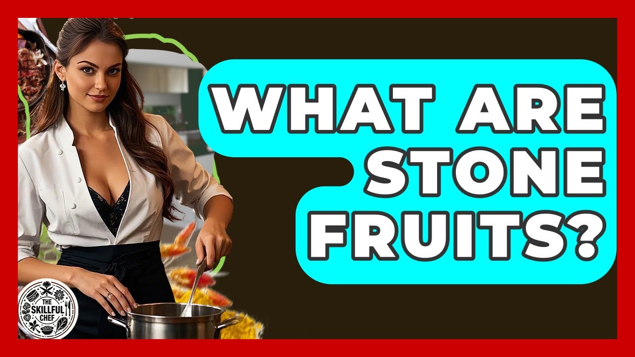 What Are Stone Fruits? - The Skillful Chef