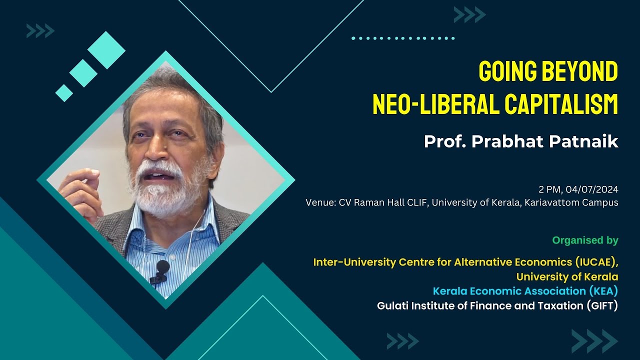Going Beyond Neo-Liberal Capitalism : Prof. Prabhat Patnaik