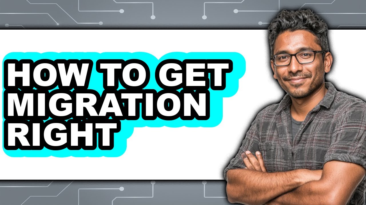How to Get Migration Right (full Guide)